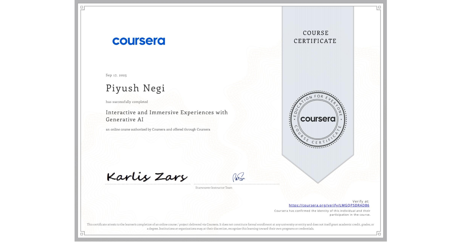 View certificate for Piyush Negi, Interactive and Immersive Experiences with Generative AI, an online non-credit course authorized by Coursera and offered through Coursera