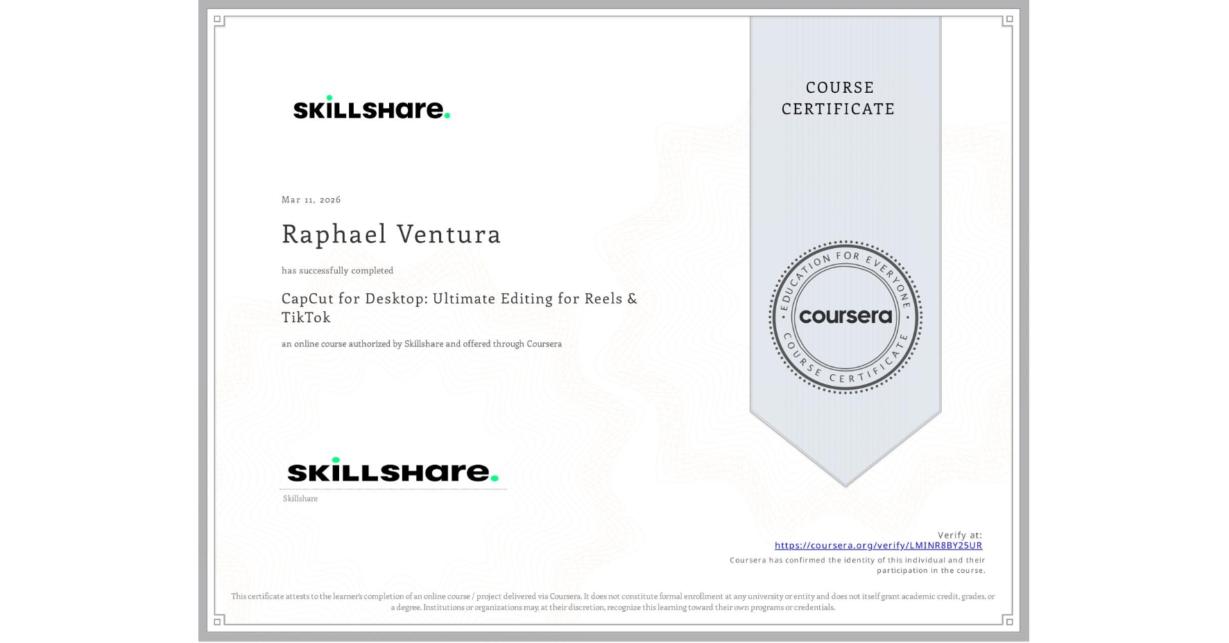 View certificate for Raphael Ventura, CapCut for Desktop: Ultimate Editing for Reels & TikTok, an online non-credit course authorized by Skillshare and offered through Coursera