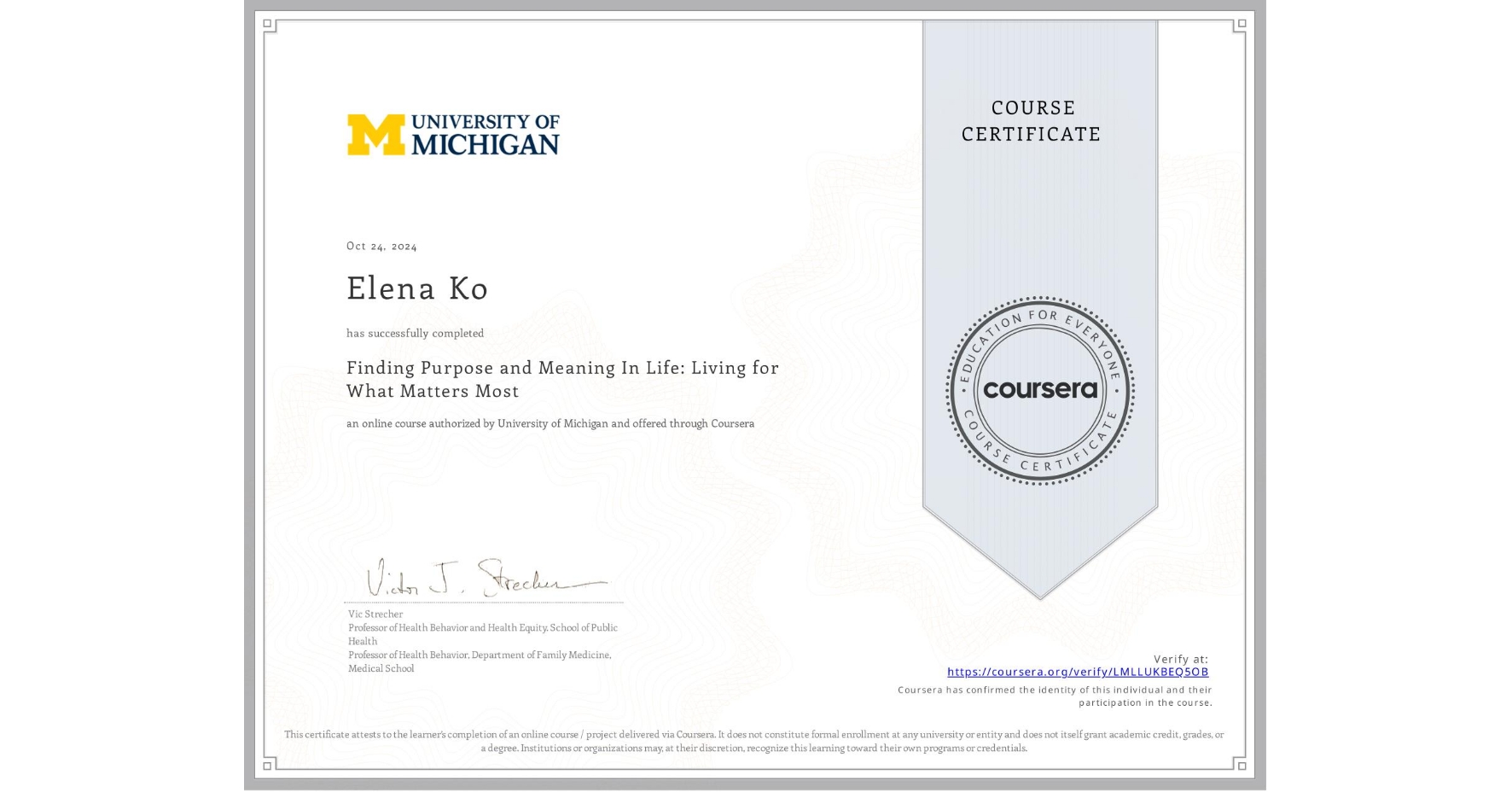 View certificate for Elena Ko, Finding Purpose and Meaning In Life: Living for What Matters Most, an online non-credit course authorized by University of Michigan and offered through Coursera