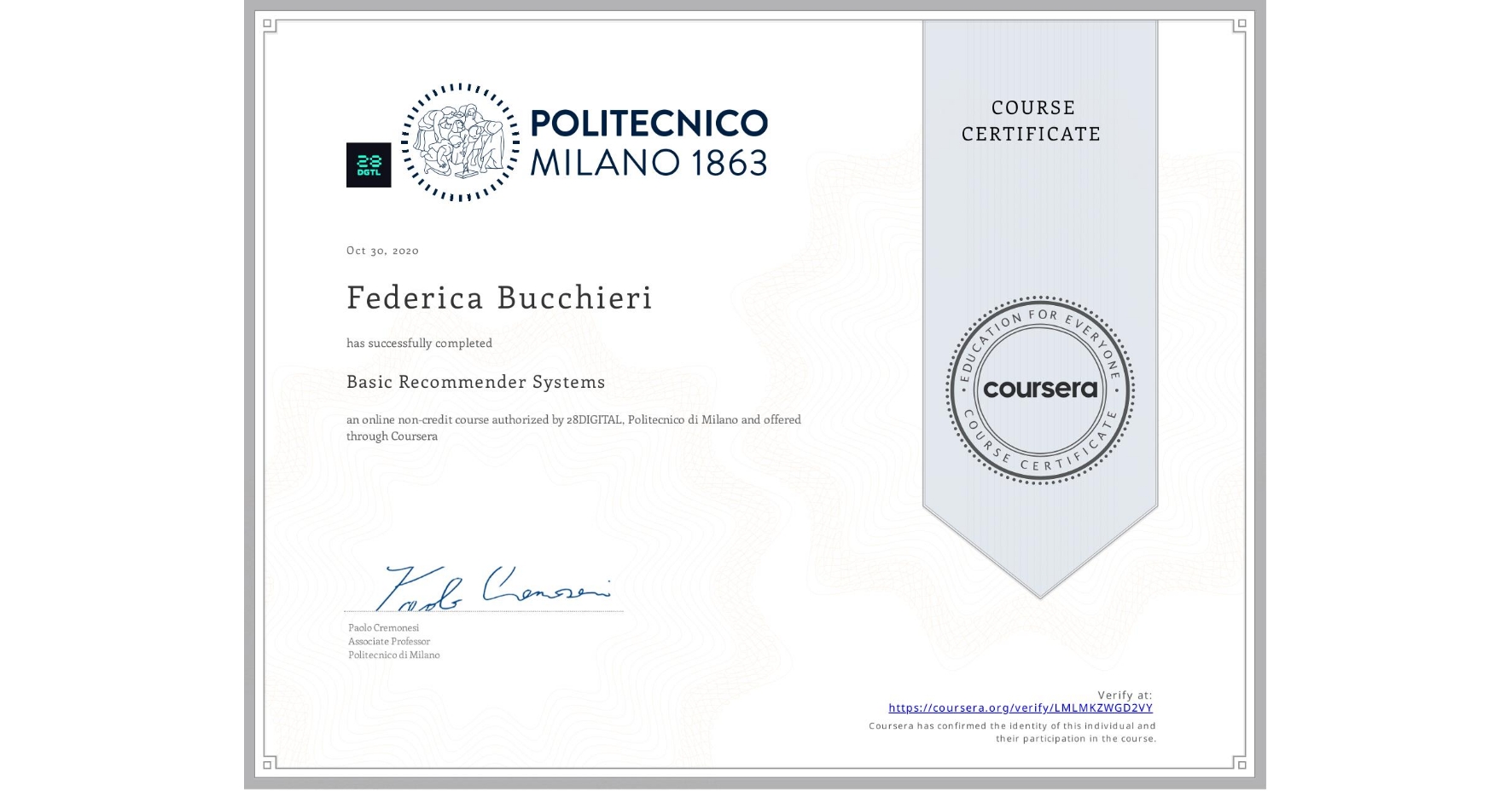 View certificate for Federica Bucchieri, Basic Recommender Systems, an online non-credit course authorized by 28DIGITAL & Politecnico di Milano and offered through Coursera