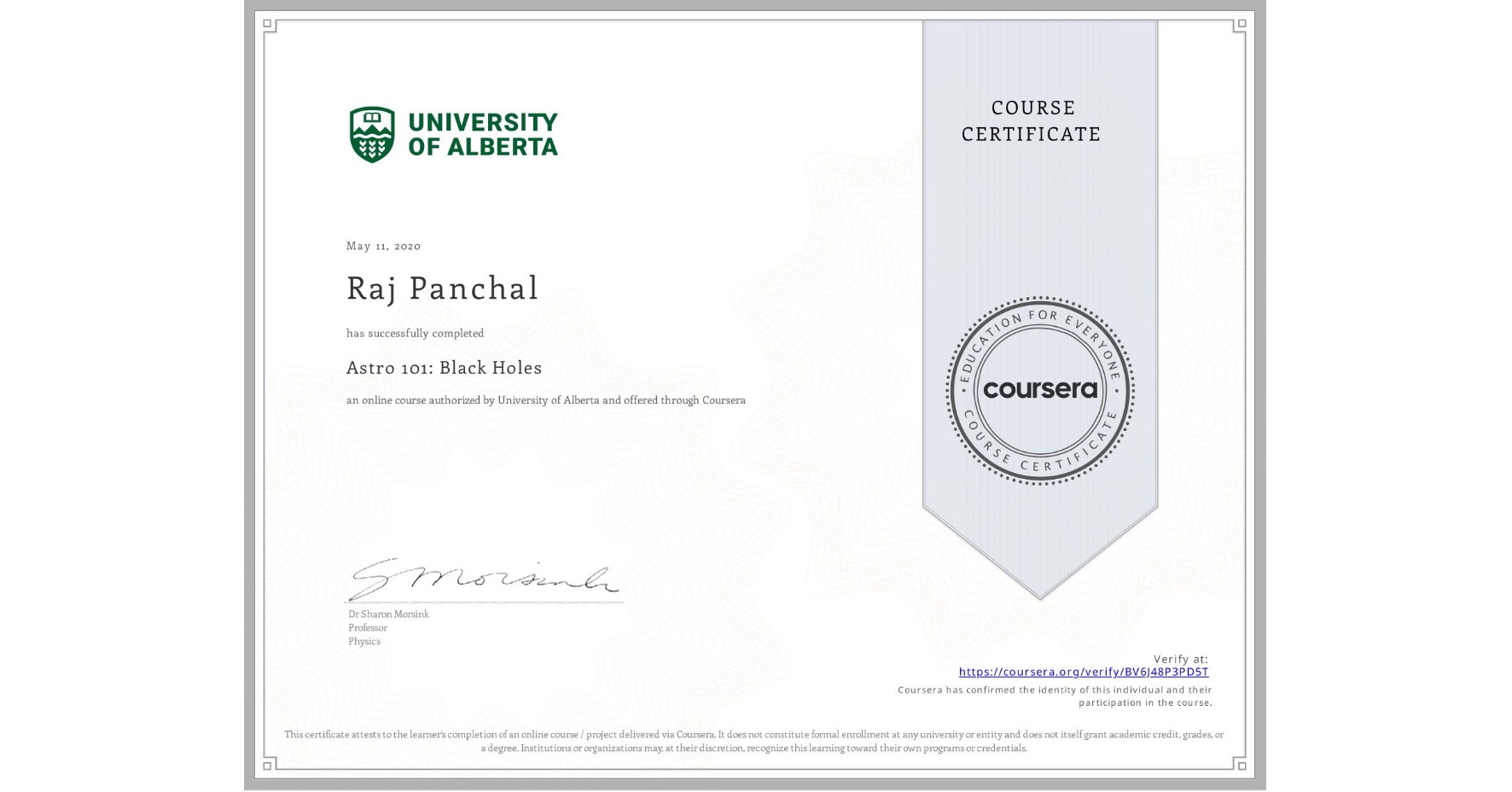 View certificate for Raj Panchal, Astro 101: Black Holes, an online non-credit course authorized by University of Alberta and offered through Coursera