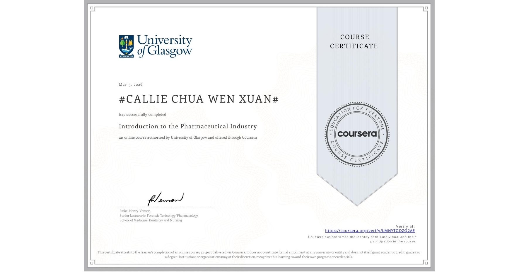 View certificate for #CALLIE CHUA WEN XUAN#, Introduction to the Pharmaceutical Industry, an online non-credit course authorized by University of Glasgow and offered through Coursera