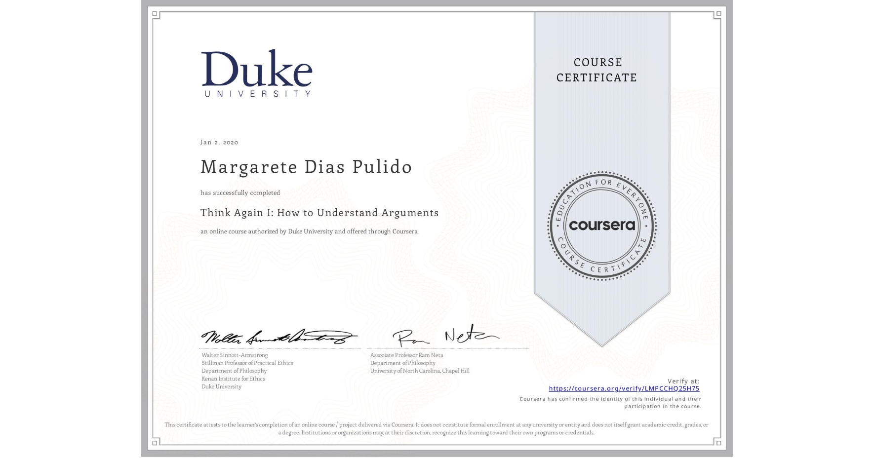 View certificate for Margarete Dias Pulido, Think Again I: How to Understand Arguments, an online non-credit course authorized by Duke University and offered through Coursera