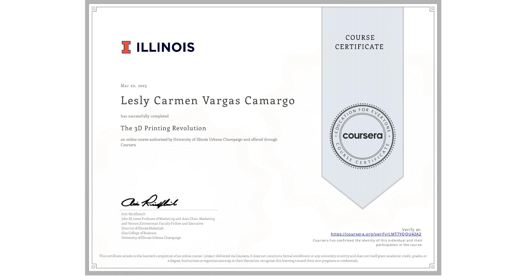 View certificate for Lesly Carmen Vargas Camargo, The 3D Printing Revolution, an online non-credit course authorized by University of Illinois Urbana-Champaign and offered through Coursera