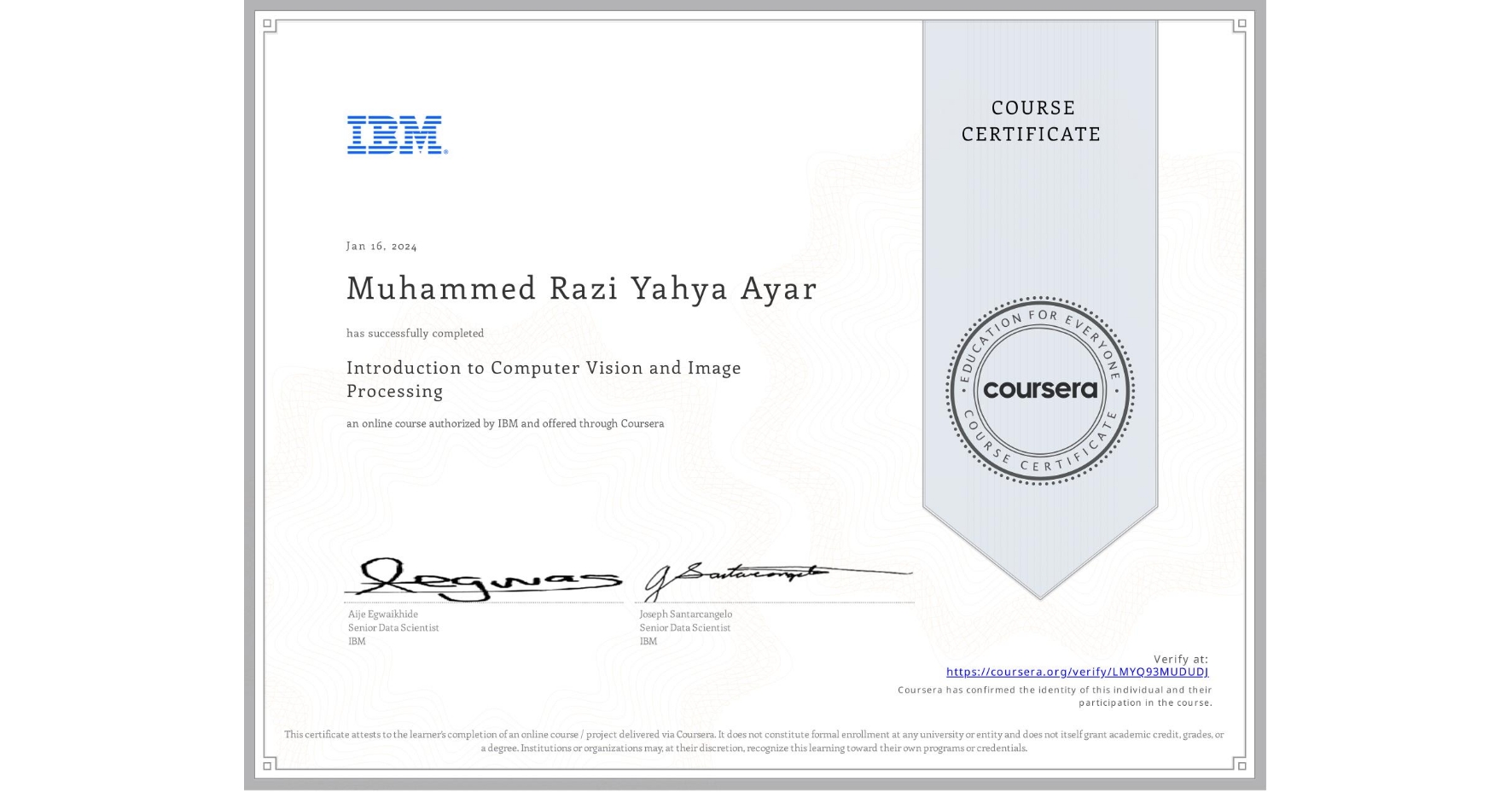 View certificate for Muhammed Razi Yahya Ayar, Introduction to Computer Vision and Image Processing, an online non-credit course authorized by IBM and offered through Coursera