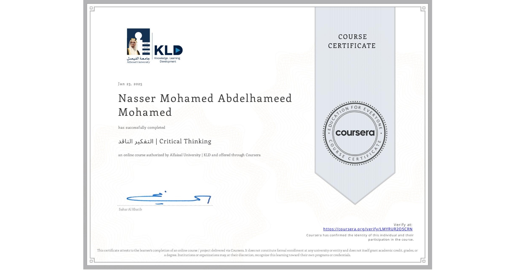 View certificate for Nasser Mohamed Abdelhameed  Mohamed, التفكير الناقد | Critical Thinking, an online non-credit course authorized by Alfaisal University | KLD and offered through Coursera