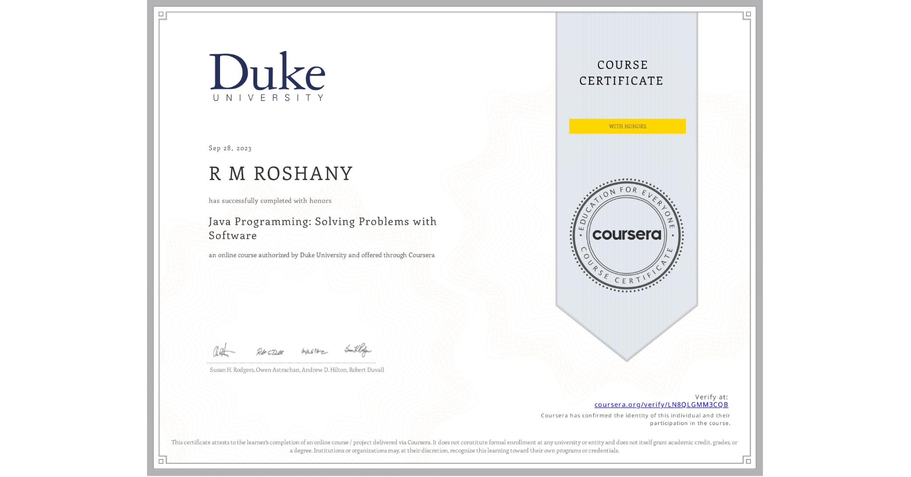 View certificate for R M   ROSHANY, Java Programming: Solving Problems with Software, an online non-credit course authorized by Duke University and offered through Coursera