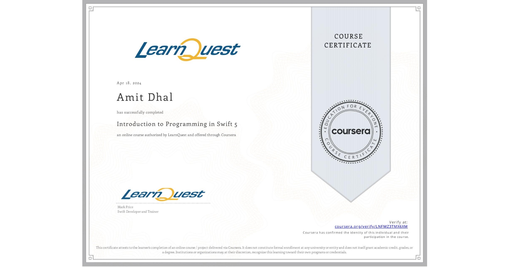 View certificate for Amit Dhal, Introduction to Programming in Swift 5, an online non-credit course authorized by LearnQuest and offered through Coursera