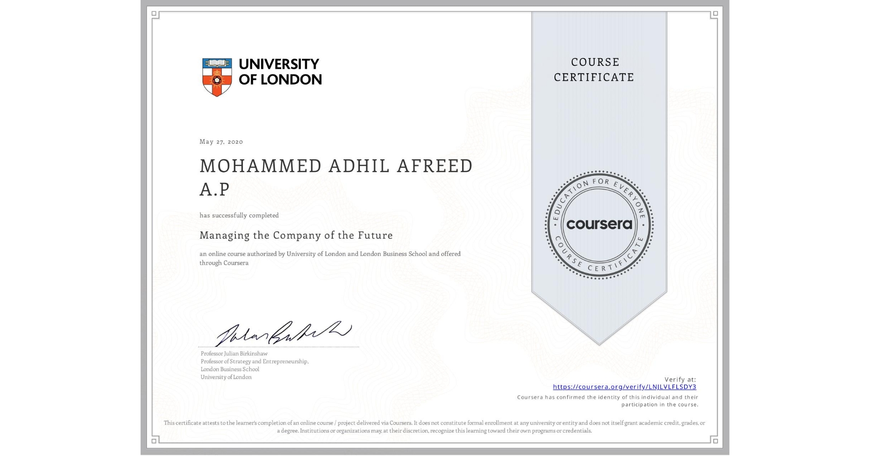 View certificate for MOHAMMED ADHIL AFREED A.P , Managing the Company of the Future, an online non-credit course authorized by University of London & London Business School and offered through Coursera