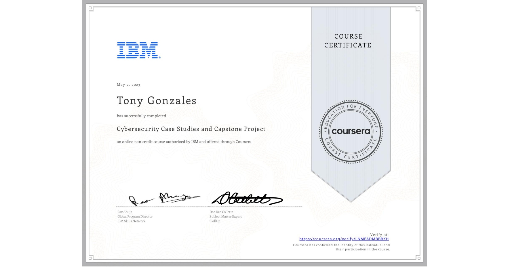 View certificate for Tony Gonzales, Cybersecurity Case Studies and Capstone Project, an online non-credit course authorized by IBM and offered through Coursera