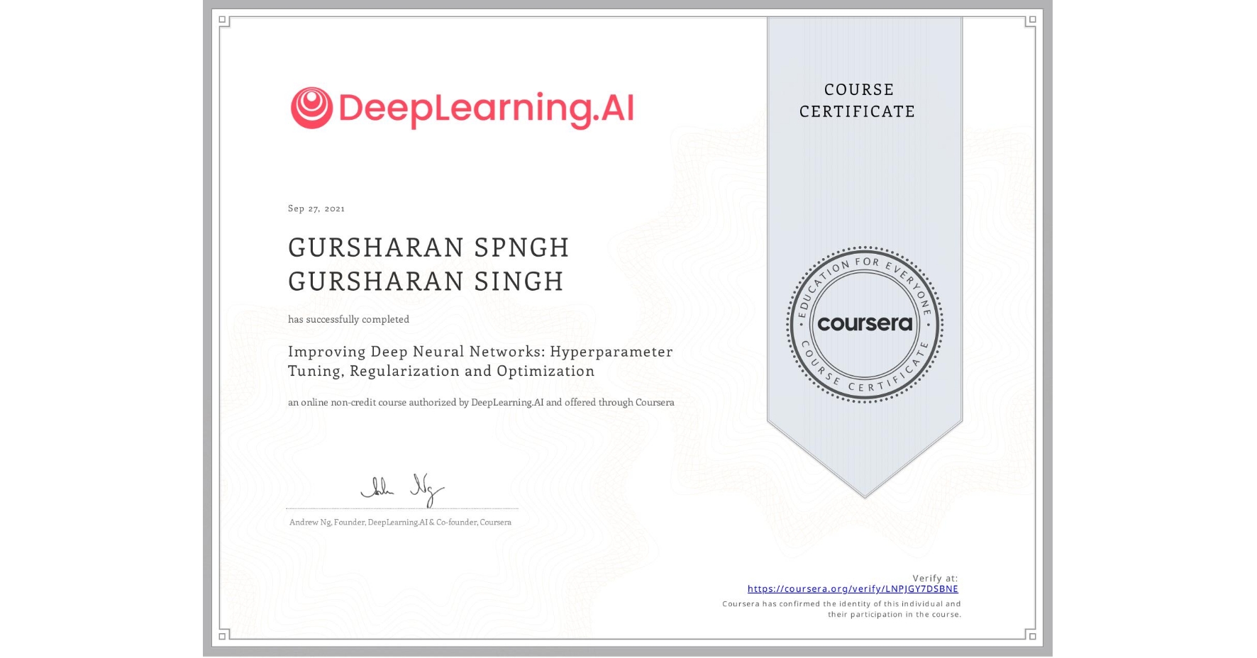 View certificate for GURSHARAN SPNGH  GURSHARAN SINGH, Improving Deep Neural Networks: Hyperparameter Tuning, Regularization and Optimization, an online non-credit course authorized by DeepLearning.AI and offered through Coursera
