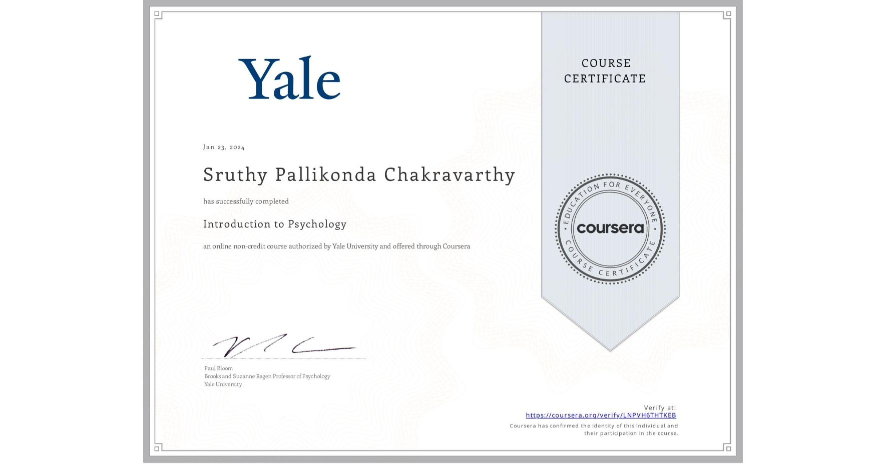 View certificate for Sruthy Pallikonda Chakravarthy, Introduction to Psychology , an online non-credit course authorized by Yale University and offered through Coursera