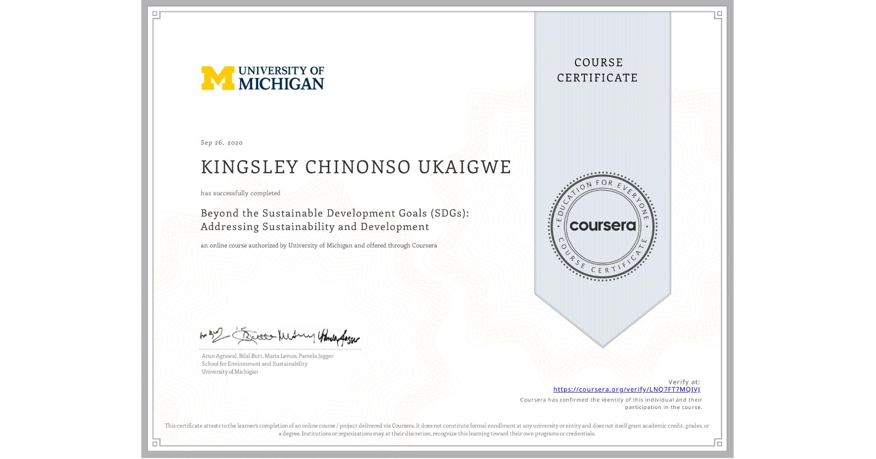 View certificate for KINGSLEY CHINONSO  UKAIGWE, Beyond the Sustainable Development Goals (SDGs): Addressing Sustainability and Development, an online non-credit course authorized by University of Michigan and offered through Coursera