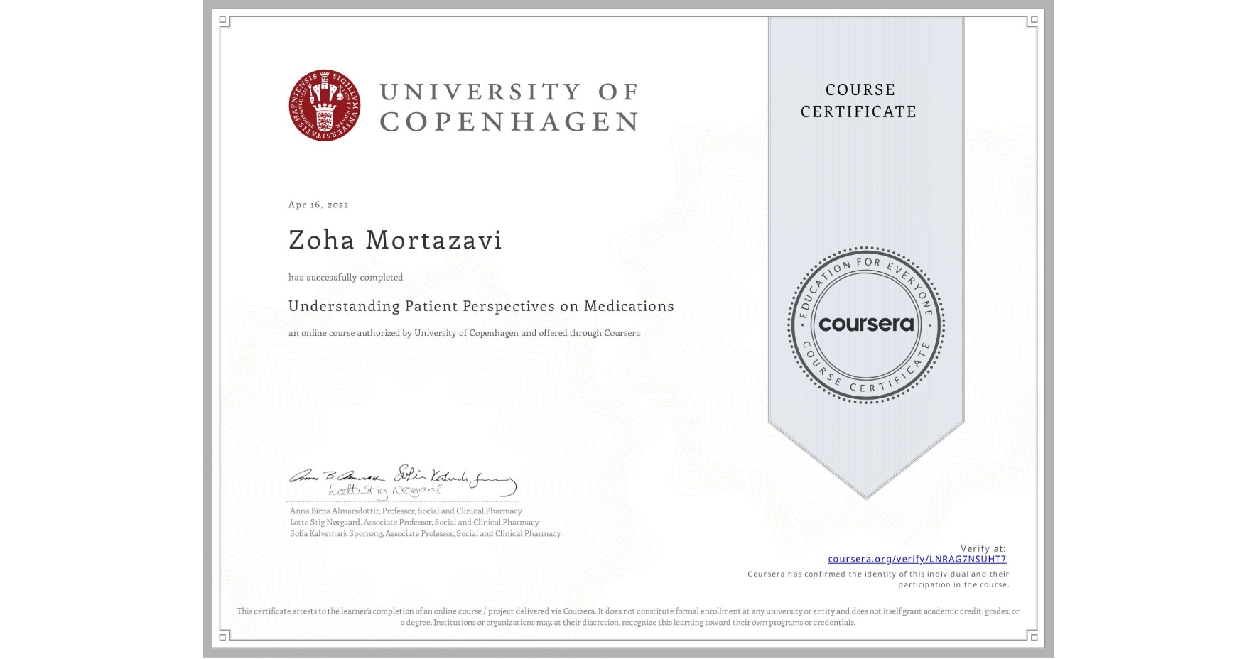 View certificate for Zoha Mortazavi, Understanding Patient Perspectives on Medications, an online non-credit course authorized by University of Copenhagen and offered through Coursera