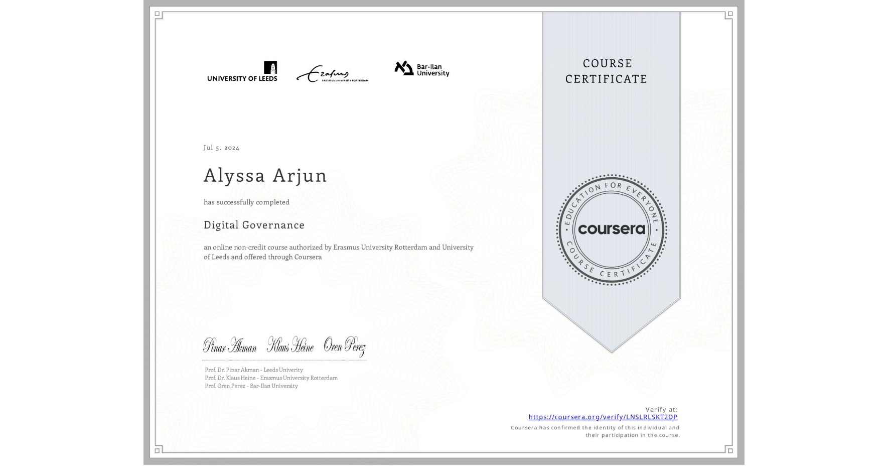 View certificate for Alyssa Arjun, Digital Governance, an online non-credit course authorized by Erasmus University Rotterdam & University of Leeds and offered through Coursera