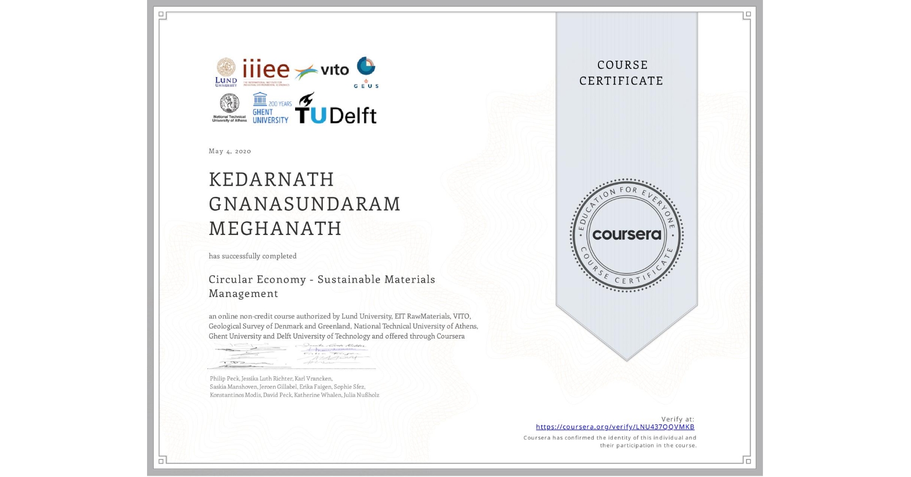 View certificate for KEDARNATH GNANASUNDARAM MEGHANATH, Circular Economy - Sustainable Materials Management, an online non-credit course authorized by Lund University, EIT RawMaterials, VITO, Geological Survey of Denmark and Greenland, National Technical University of Athens, Ghent University & Delft University of Technology and offered through Coursera