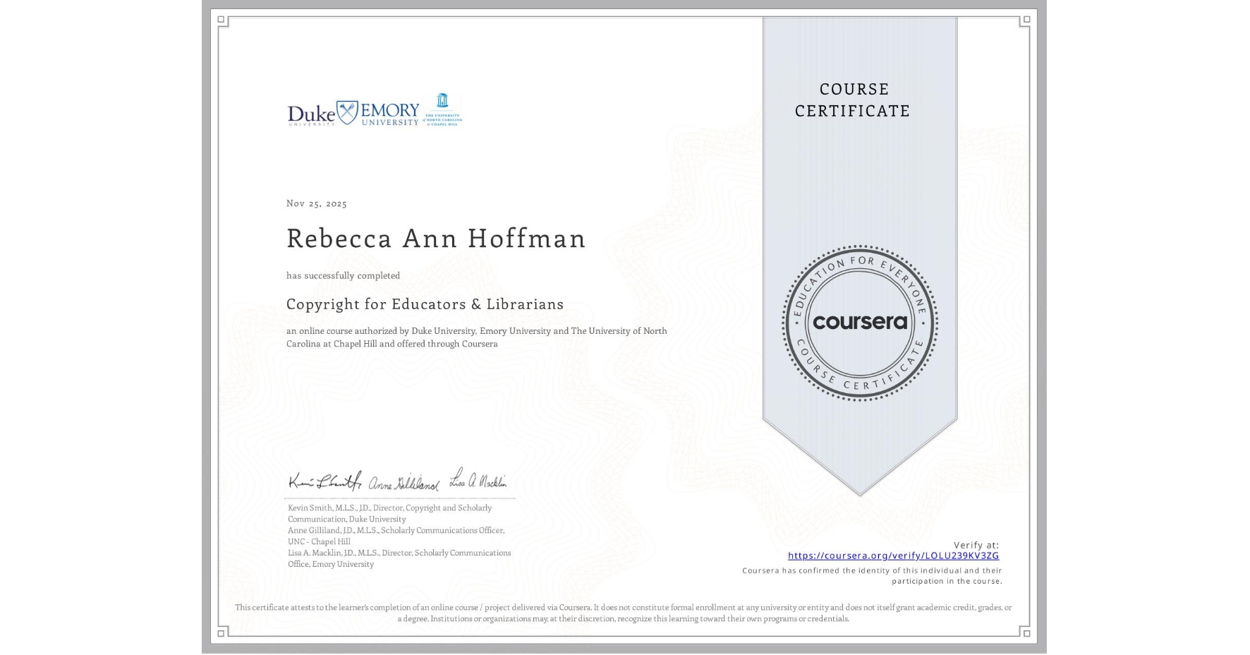 View certificate for Rebecca Ann Hoffman, Copyright for Educators & Librarians, an online non-credit course authorized by Duke University, Emory University & The University of North Carolina at Chapel Hill and offered through Coursera