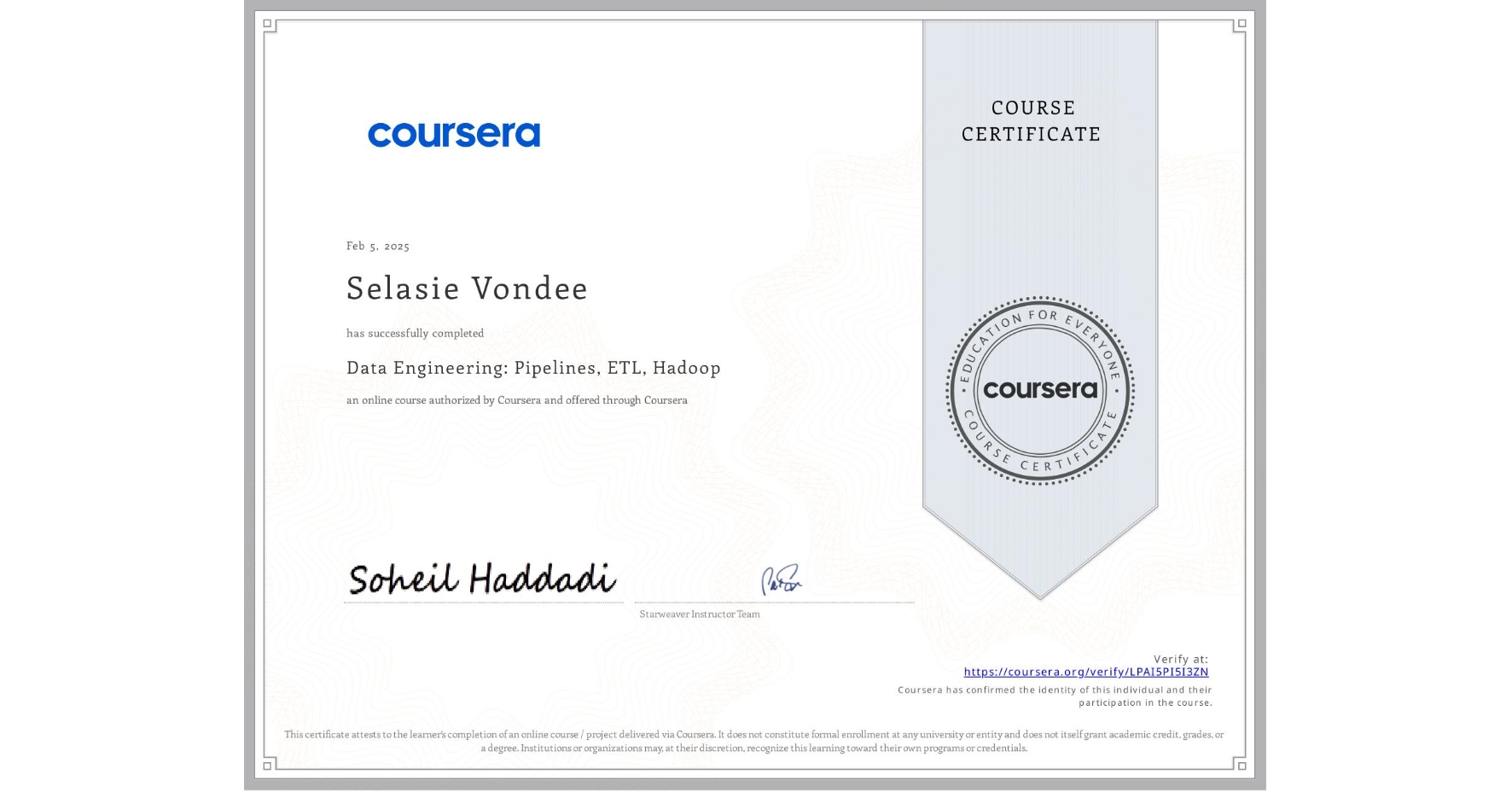 View certificate for Selasie Vondee, Data Engineering: Pipelines, ETL, Hadoop, an online non-credit course authorized by Coursera and offered through Coursera