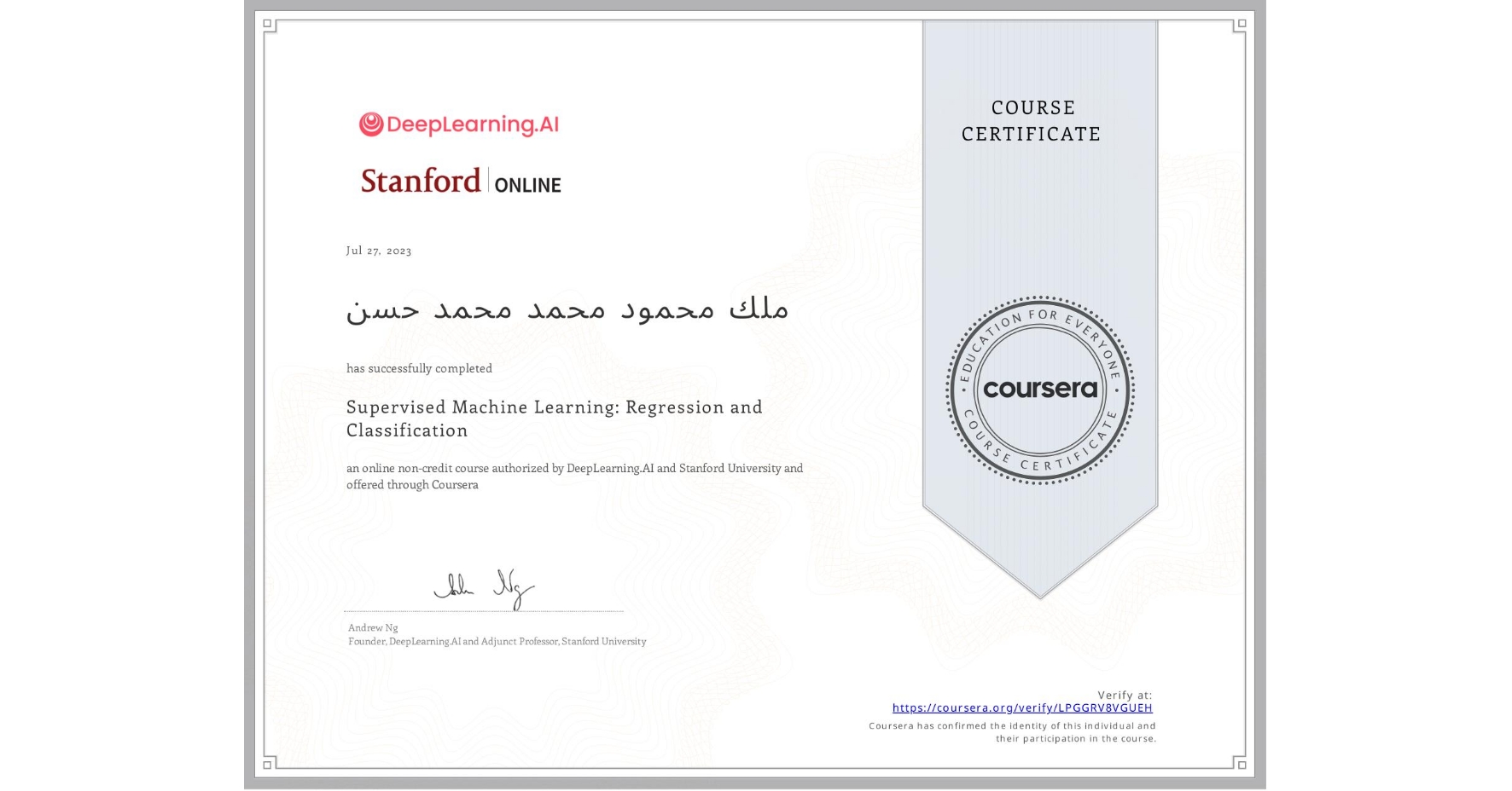 View certificate for ملك محمود محمد محمد حسن, Supervised Machine Learning: Regression and Classification , an online non-credit course authorized by DeepLearning.AI & Stanford University and offered through Coursera
