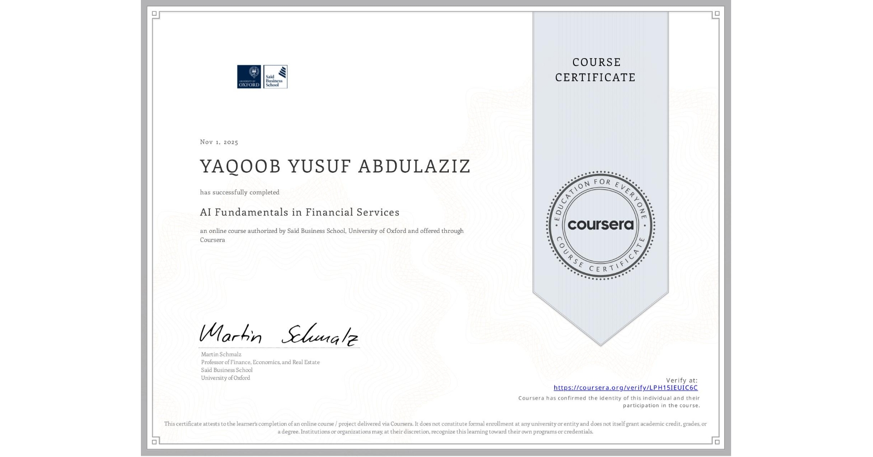 View certificate for YAQOOB YUSUF ABDULAZIZ, AI Fundamentals in Financial Services, an online non-credit course authorized by Saïd Business School, University of Oxford and offered through Coursera