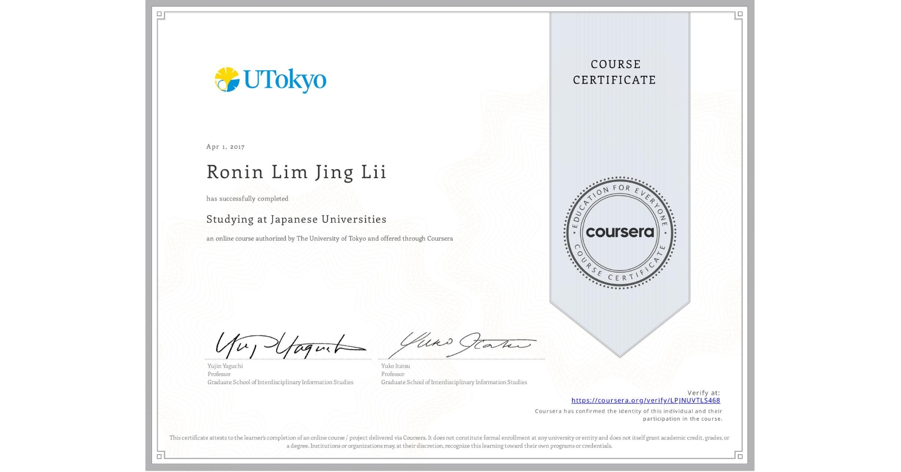 View certificate for Ronin Lim Jing Lii, Studying at Japanese Universities, an online non-credit course authorized by The University of Tokyo and offered through Coursera