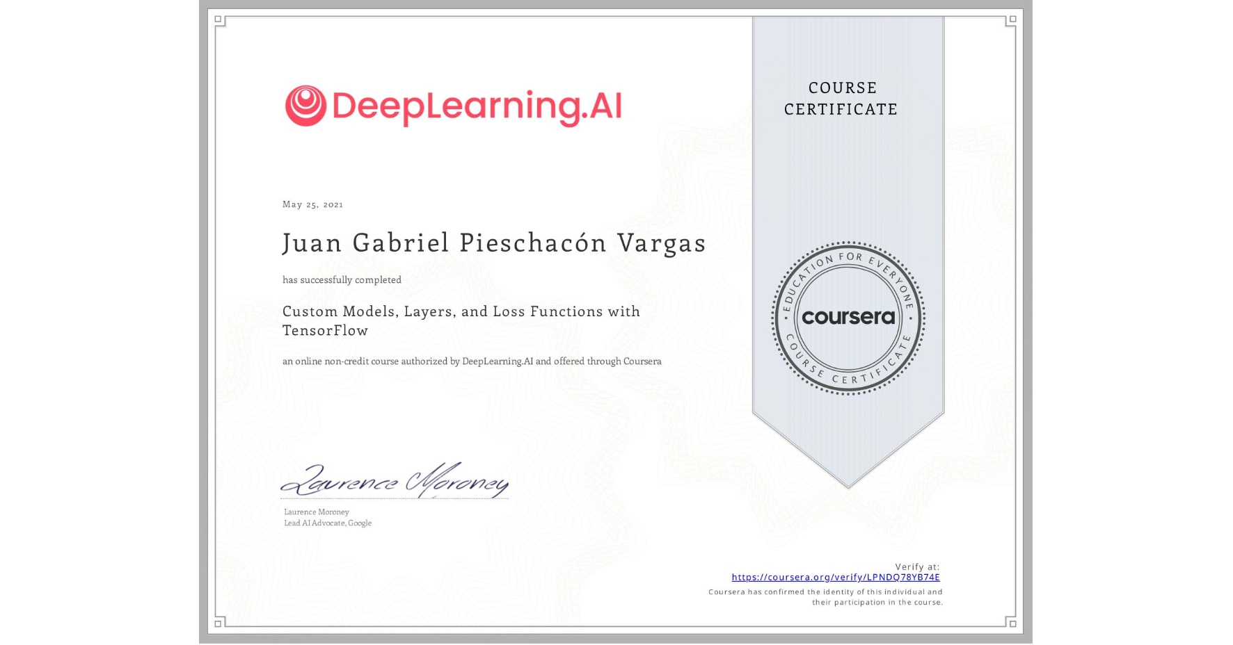 View certificate for Juan Gabriel Pieschacón Vargas, Custom Models, Layers, and Loss Functions with TensorFlow, an online non-credit course authorized by DeepLearning.AI and offered through Coursera
