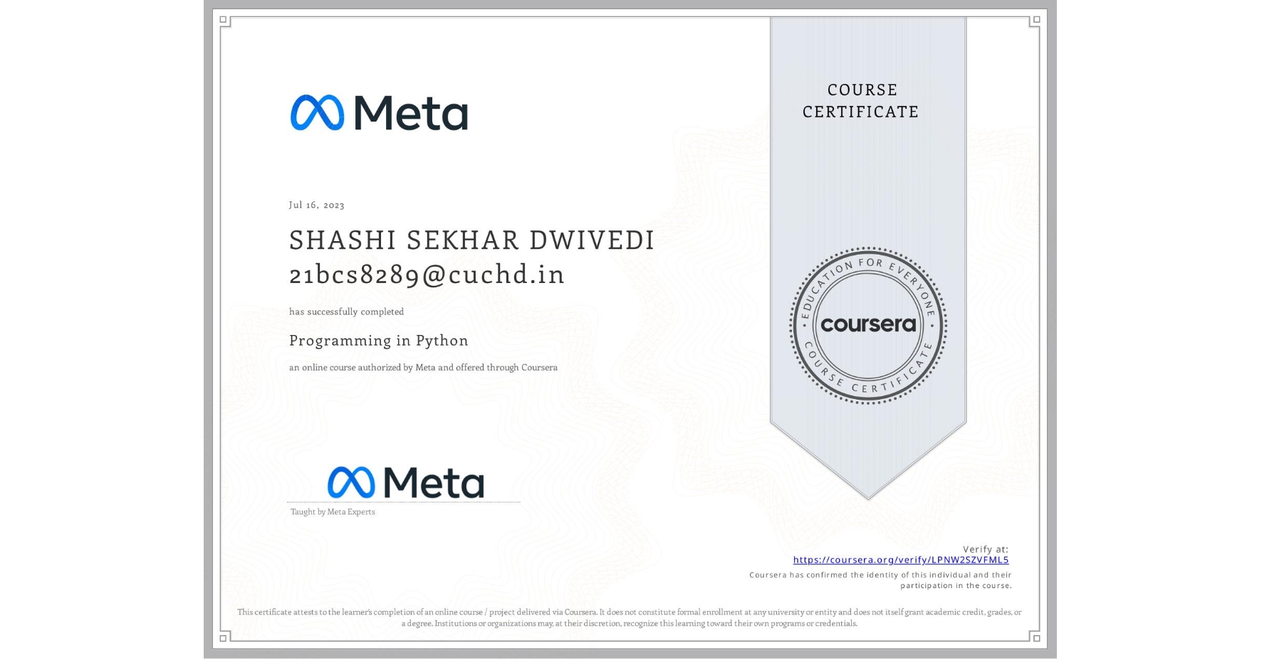 View certificate for SHASHI SEKHAR DWIVEDI 21bcs8289@cuchd.in, Programming in Python, an online non-credit course authorized by Meta and offered through Coursera