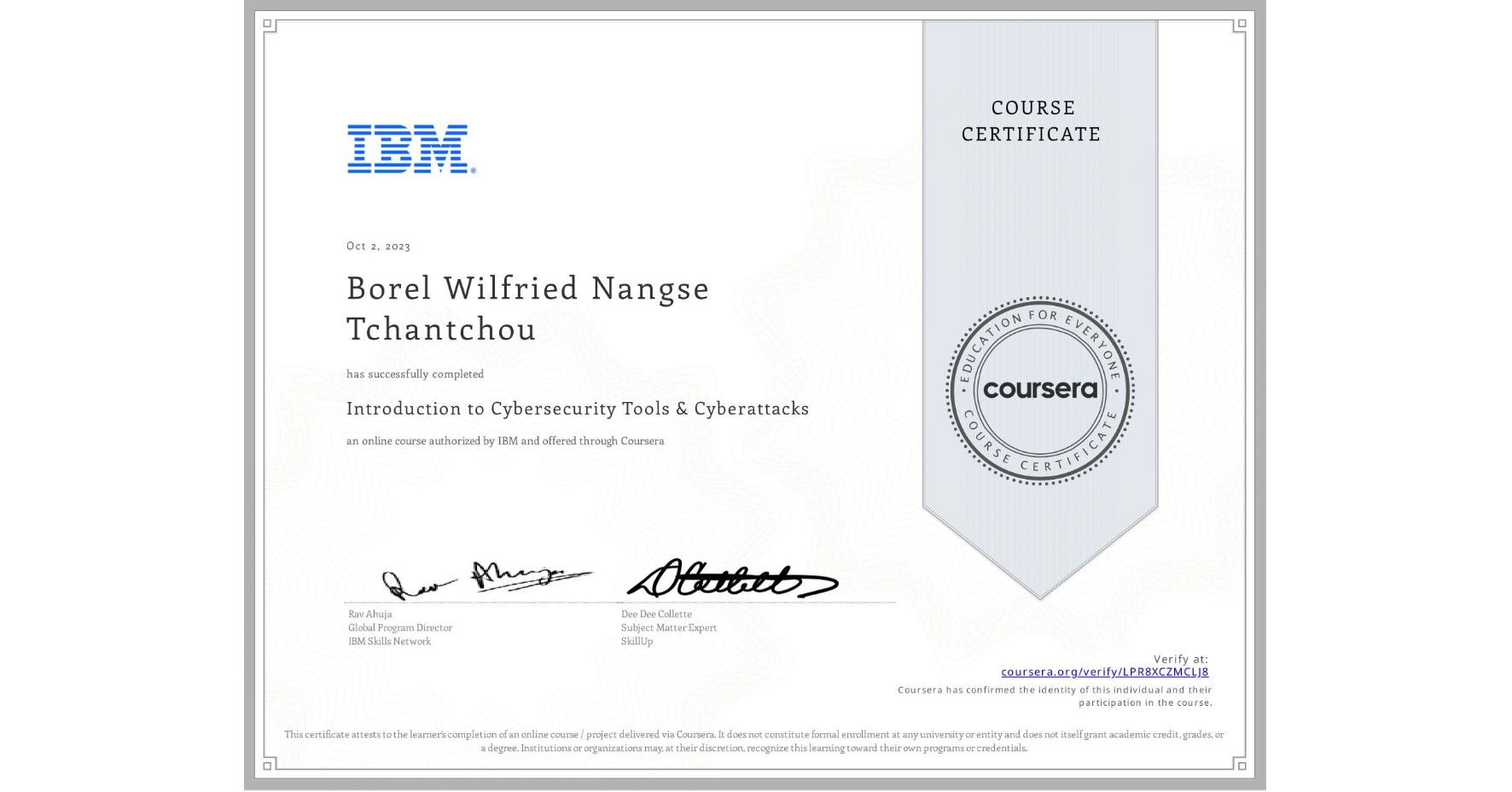 View certificate for Borel Wilfried  Nangse Tchantchou, Introduction to Cybersecurity Tools & Cyberattacks, an online non-credit course authorized by IBM and offered through Coursera