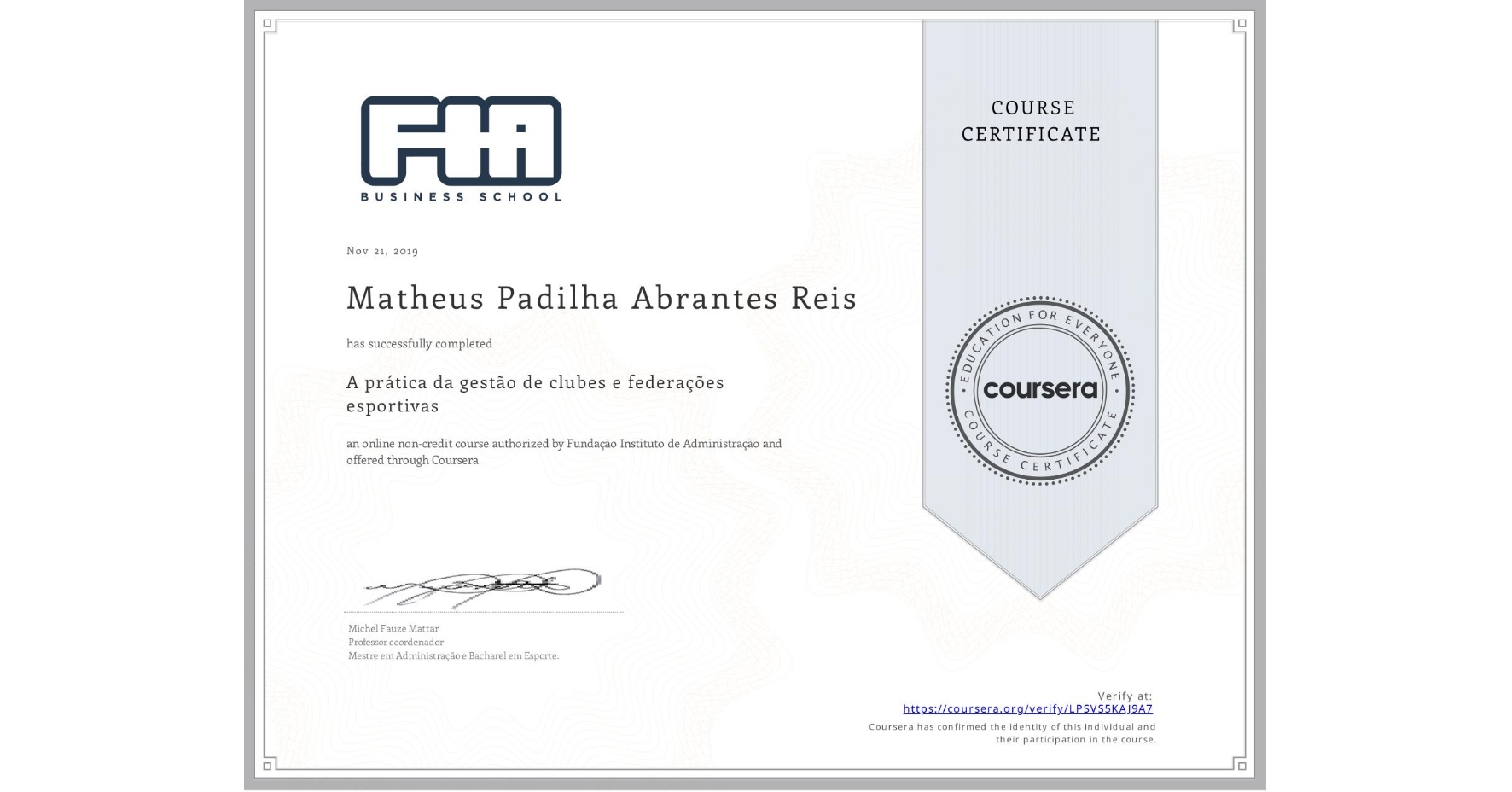 View certificate for Matheus Padilha Abrantes Reis, A prática da gestão de clubes e federações esportivas , an online non-credit course authorized by Fundação Instituto de Administração and offered through Coursera