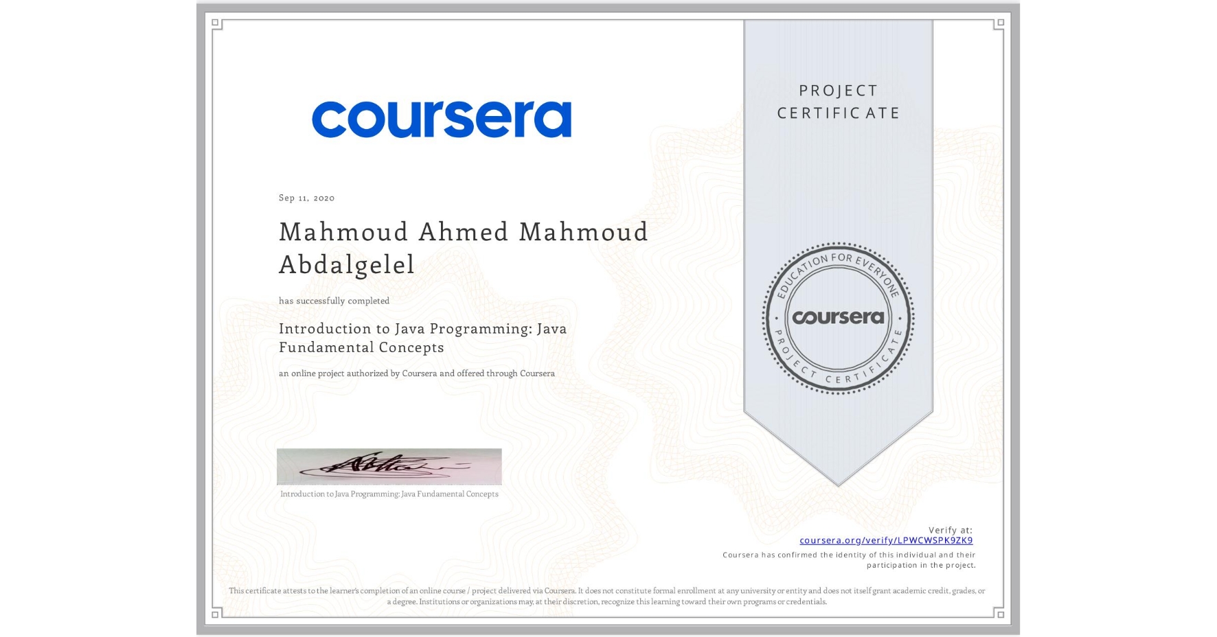 View certificate for Mahmoud Ahmed Mahmoud Abdalgelel, Introduction to Java Programming: Java Fundamental Concepts, an online non-credit course authorized by Coursera and offered through Coursera