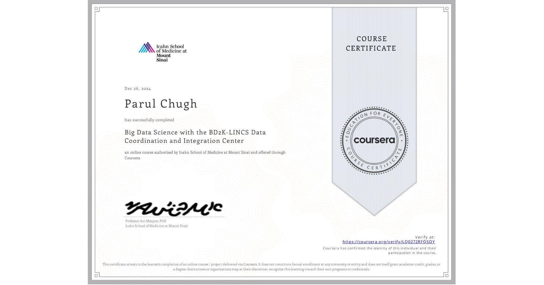 View certificate for Parul Chugh, Big Data Science with the BD2K-LINCS Data Coordination and Integration Center, an online non-credit course authorized by Icahn School of Medicine at Mount Sinai and offered through Coursera