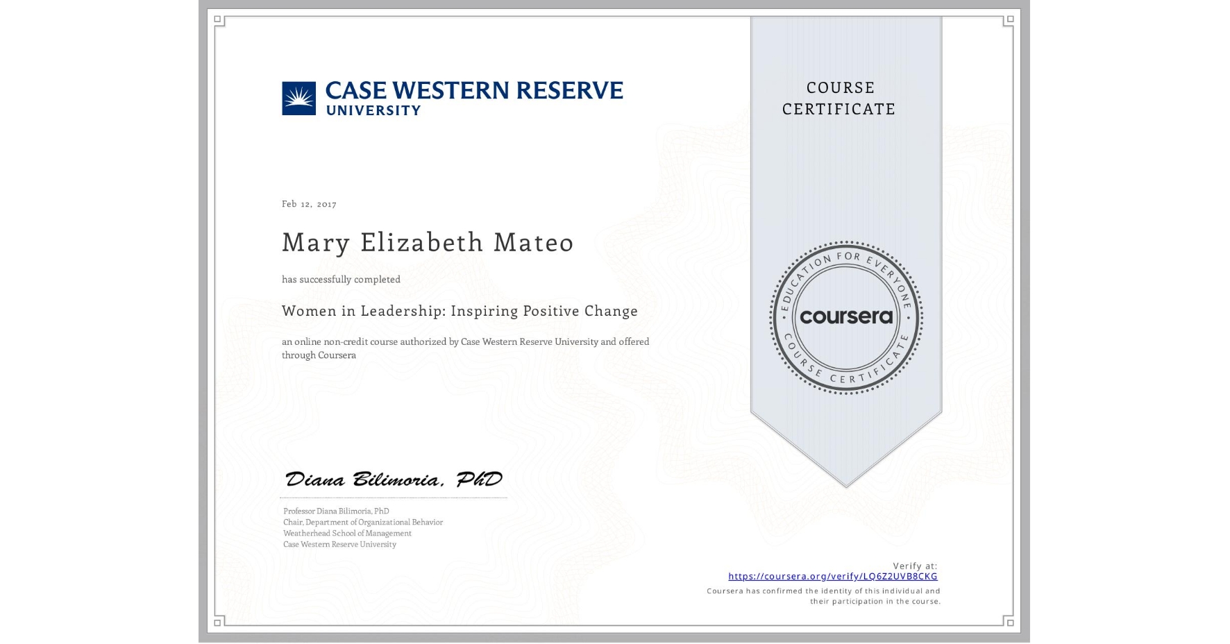 View certificate for Mary Elizabeth Mateo, Women in Leadership: Inspiring Positive Change, an online non-credit course authorized by Case Western Reserve University and offered through Coursera