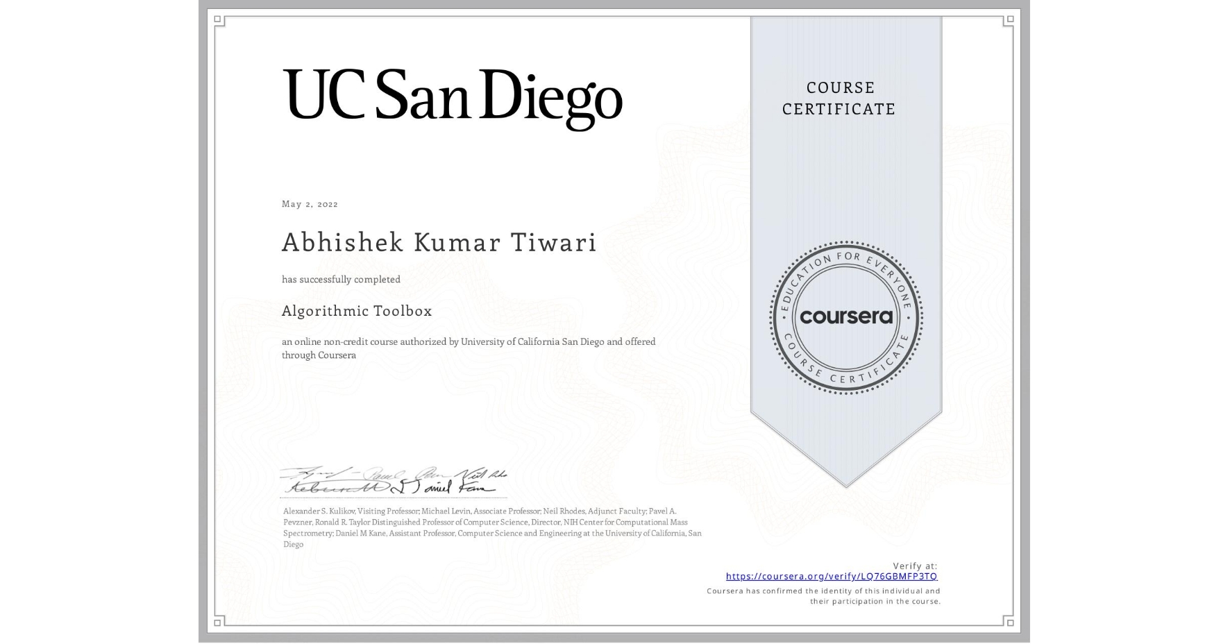 View certificate for Abhishek Kumar Tiwari, Algorithmic Toolbox, an online non-credit course authorized by University of California San Diego and offered through Coursera