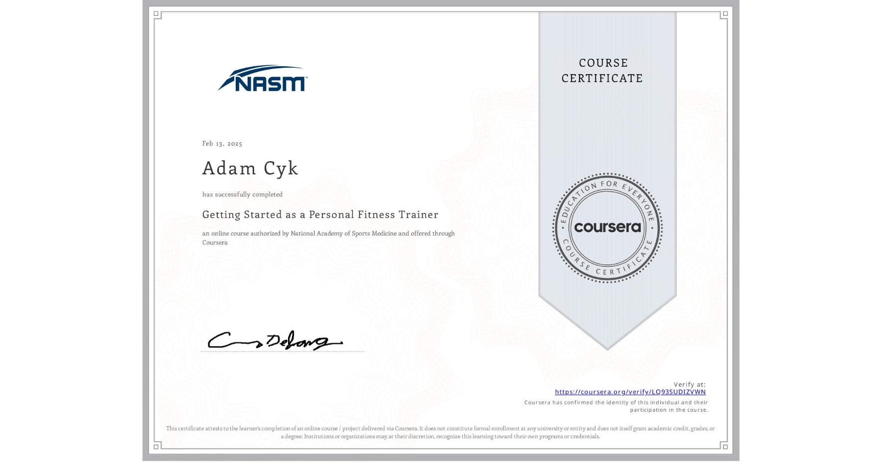 View certificate for Adam Cyk, Getting Started as a Personal Fitness Trainer, an online non-credit course authorized by National Academy of Sports Medicine and offered through Coursera