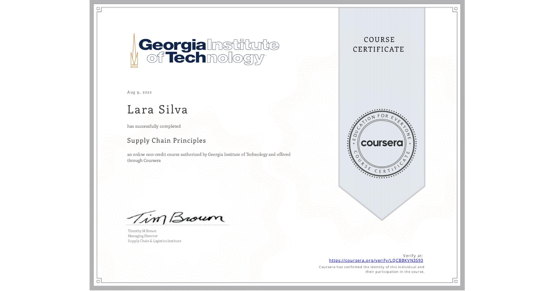View certificate for Lara Silva, Supply Chain Principles, an online non-credit course authorized by Georgia Institute of Technology and offered through Coursera