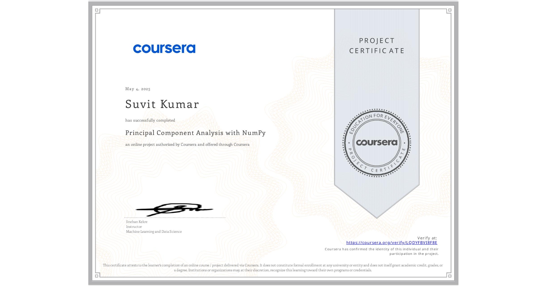 View certificate for Suvit Kumar, Principal Component Analysis with NumPy, an online non-credit course authorized by Coursera and offered through Coursera