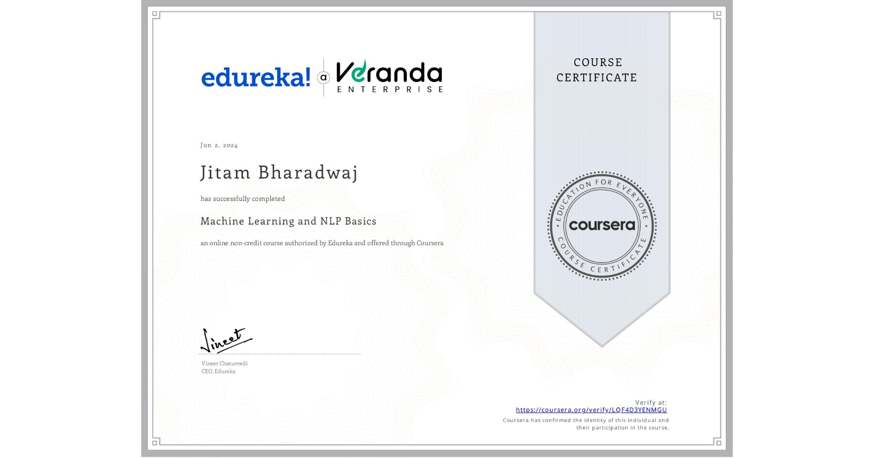 View certificate for Jitam Bharadwaj,  Machine Learning and NLP Basics, an online non-credit course authorized by Edureka and offered through Coursera