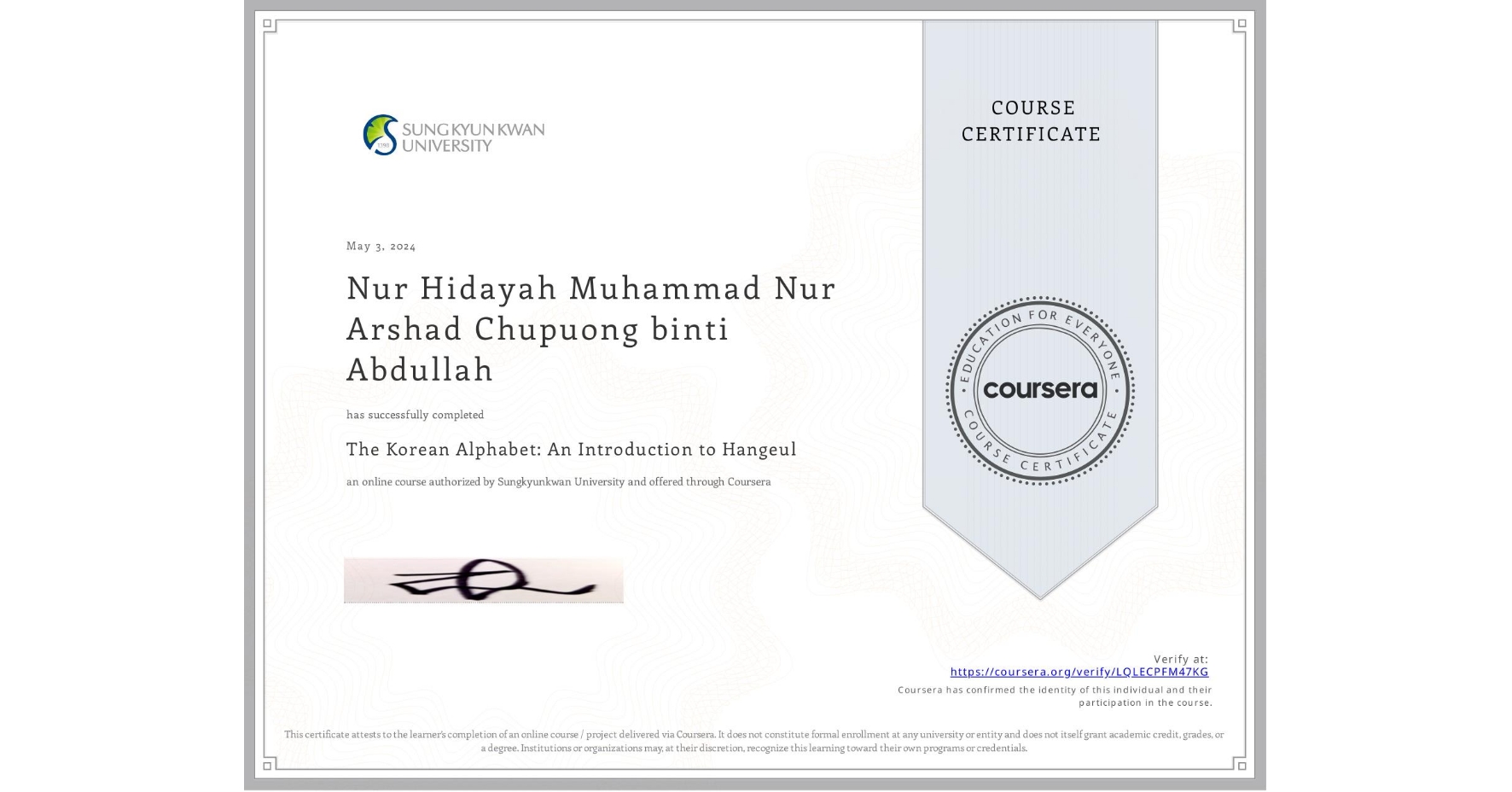 View certificate for Nur Hidayah Muhammad Nur Arshad Chupuong binti Abdullah, The Korean Alphabet: An Introduction to Hangeul, an online non-credit course authorized by Sungkyunkwan University and offered through Coursera
