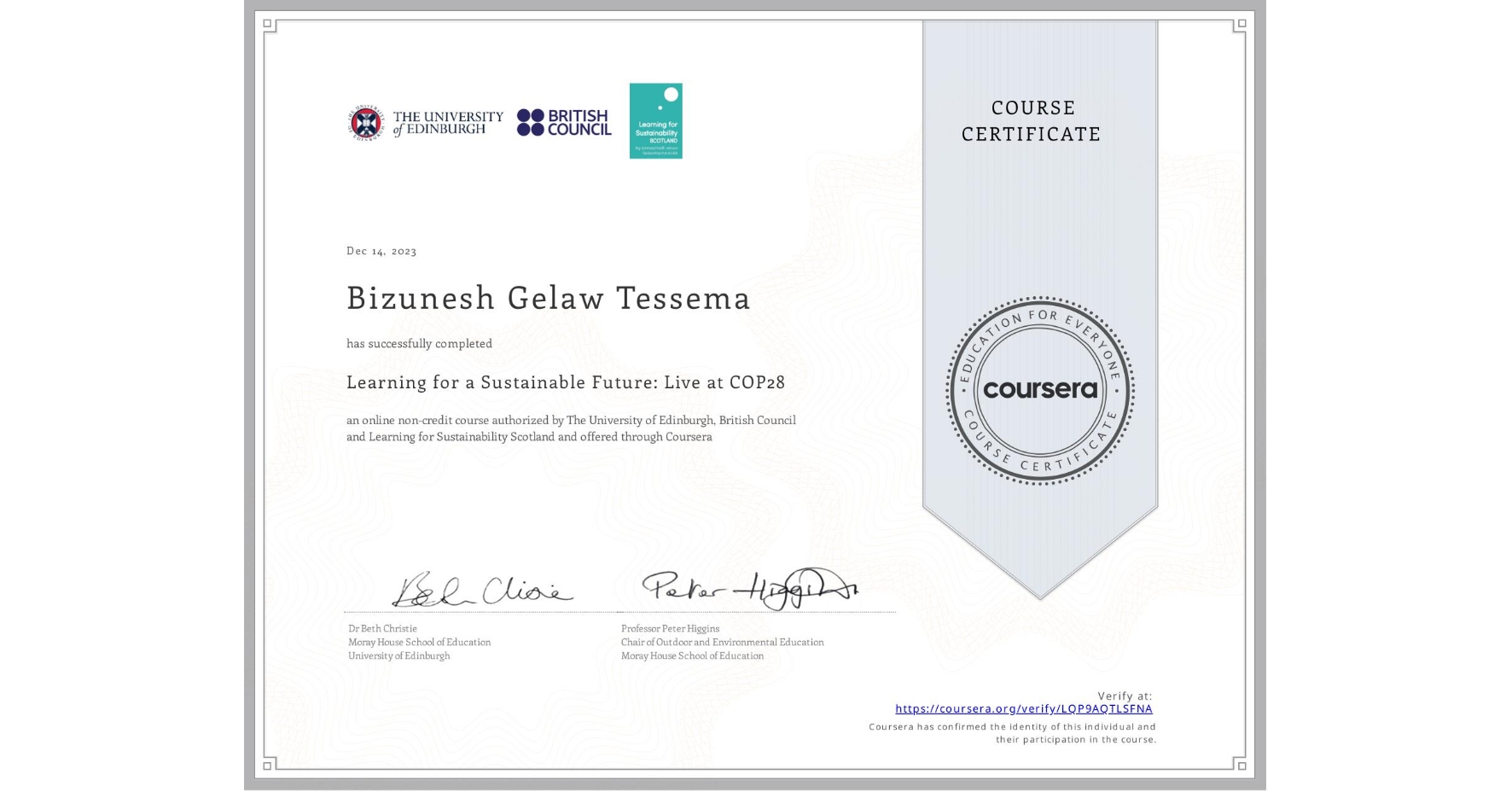View certificate for Bizunesh Gelaw  Tessema, Learning for a Sustainable Future: Live at COP28, an online non-credit course authorized by The University of Edinburgh, British Council & Learning for Sustainability Scotland and offered through Coursera
