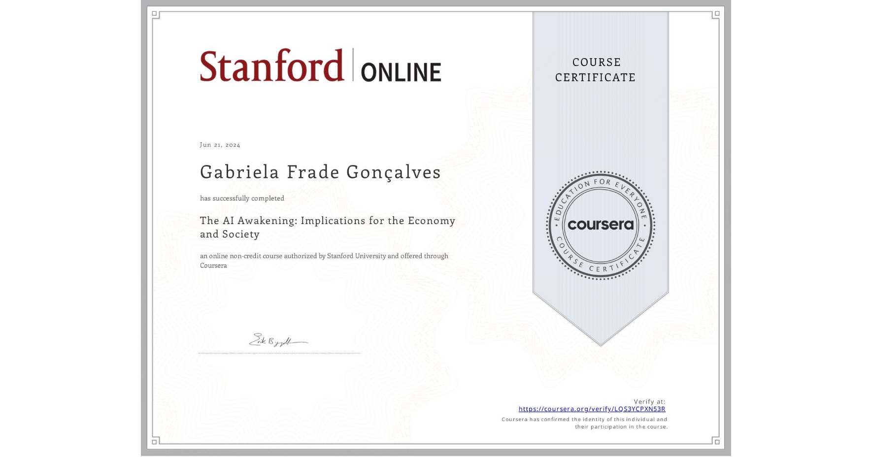 View certificate for Gabriela Frade Gonçalves, The AI Awakening: Implications for the Economy and Society, an online non-credit course authorized by Stanford University and offered through Coursera