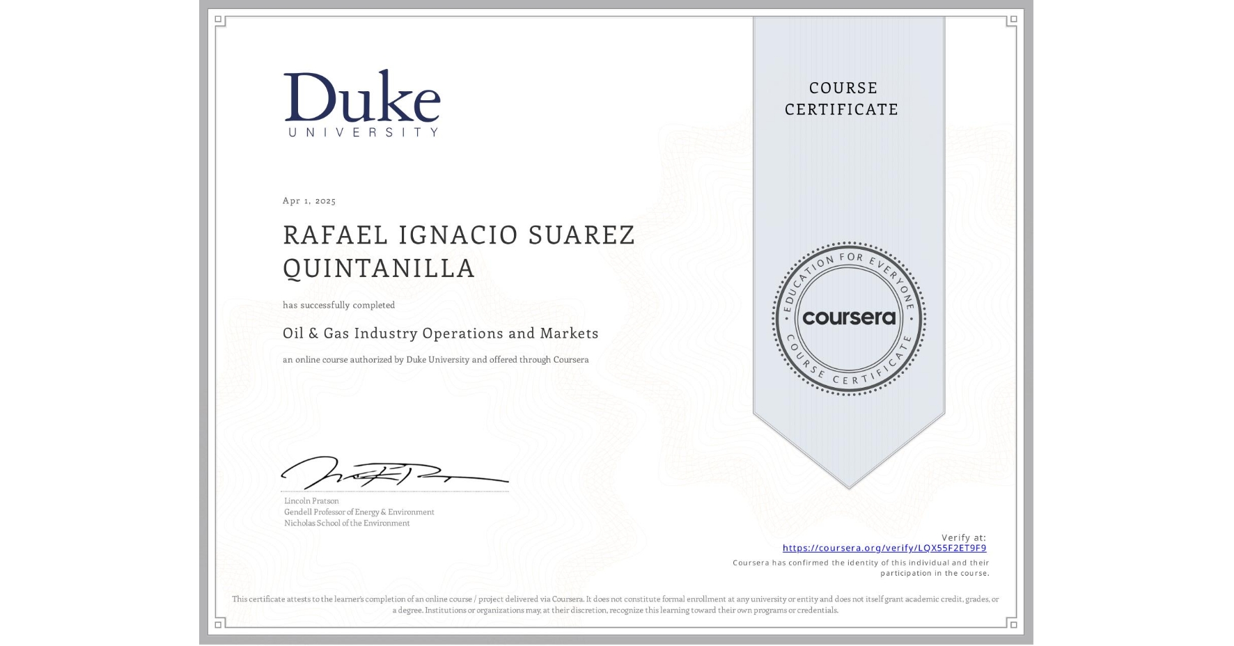 View certificate for RAFAEL IGNACIO SUAREZ QUINTANILLA, Oil & Gas Industry Operations and Markets , an online non-credit course authorized by Duke University and offered through Coursera