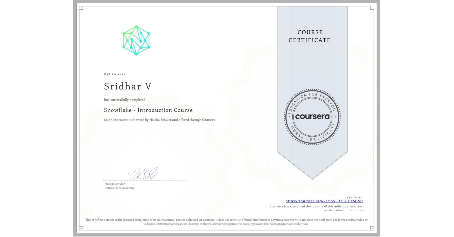View certificate for Sridhar V, Snowflake - Introduction Course, an online non-credit course authorized by Nikolai Schuler and offered through Coursera