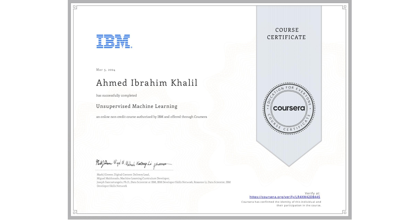 View certificate for Ahmed Ibrahim Khalil,  Unsupervised Machine Learning, an online non-credit course authorized by IBM and offered through Coursera