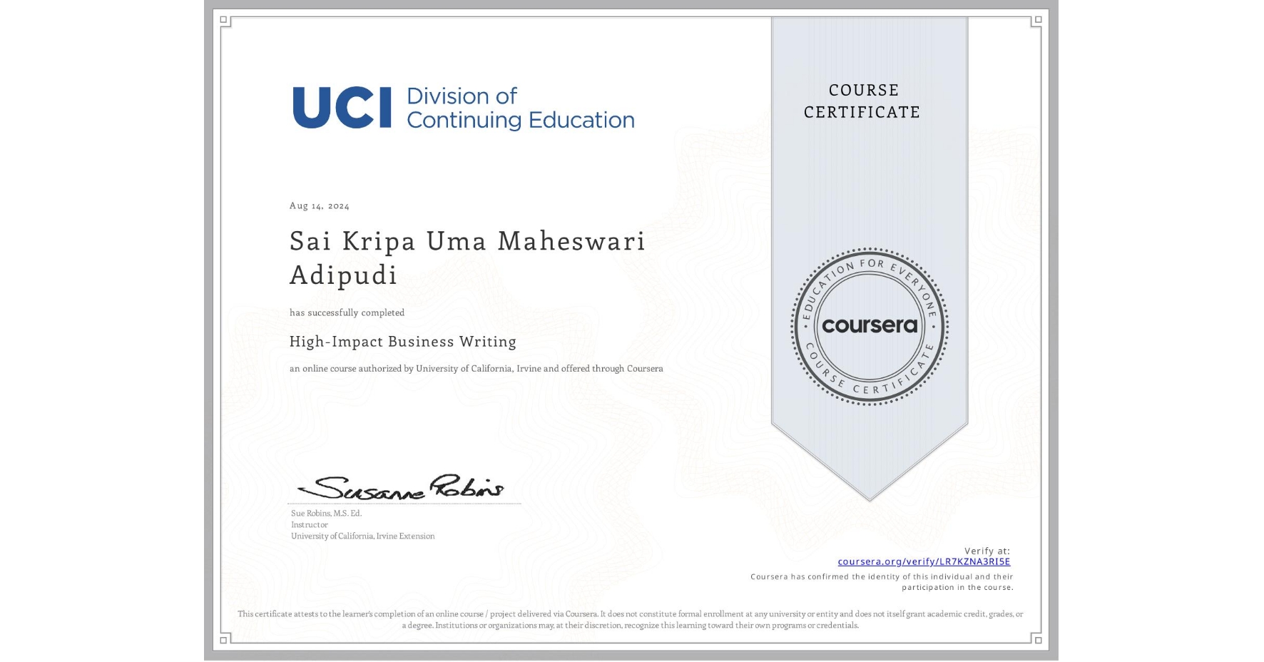 View certificate for Sai Kripa Uma Maheswari  Adipudi , High-Impact Business Writing, an online non-credit course authorized by University of California, Irvine and offered through Coursera
