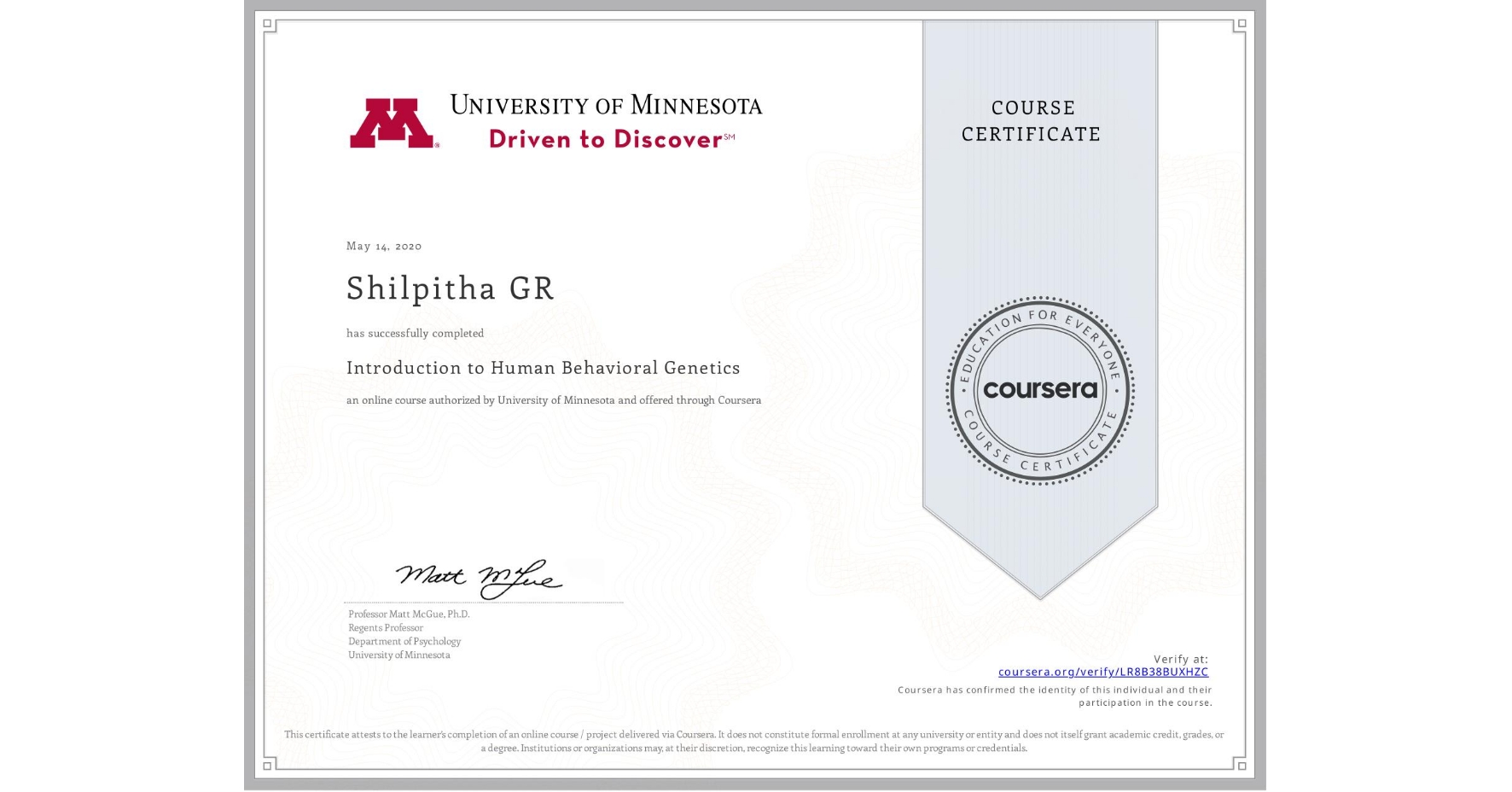 View certificate for Shilpitha GR, Introduction to Human Behavioral Genetics, an online non-credit course authorized by University of Minnesota and offered through Coursera