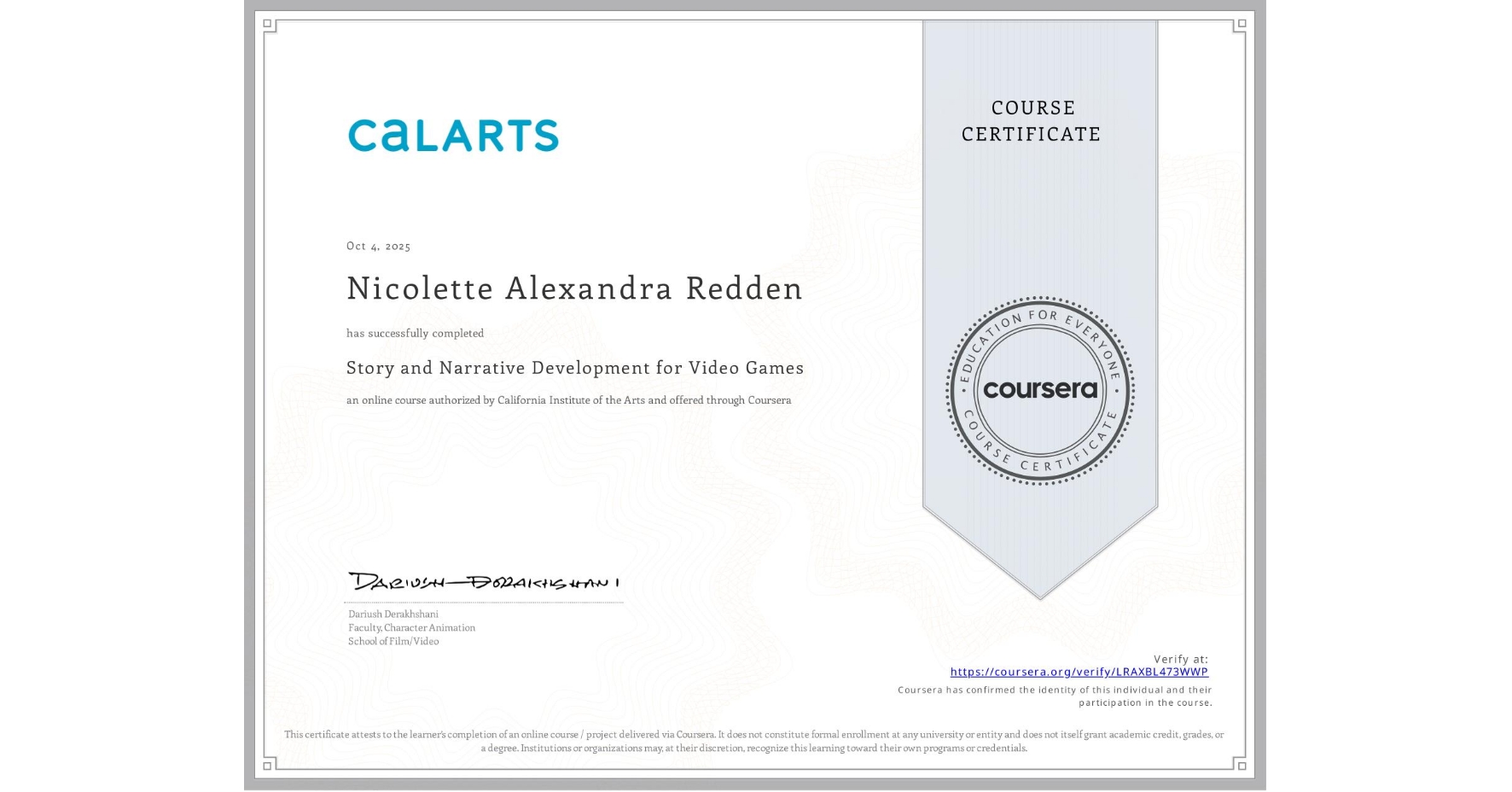 View certificate for Nicolette Alexandra Redden, Story and Narrative Development for Video Games, an online non-credit course authorized by California Institute of the Arts and offered through Coursera
