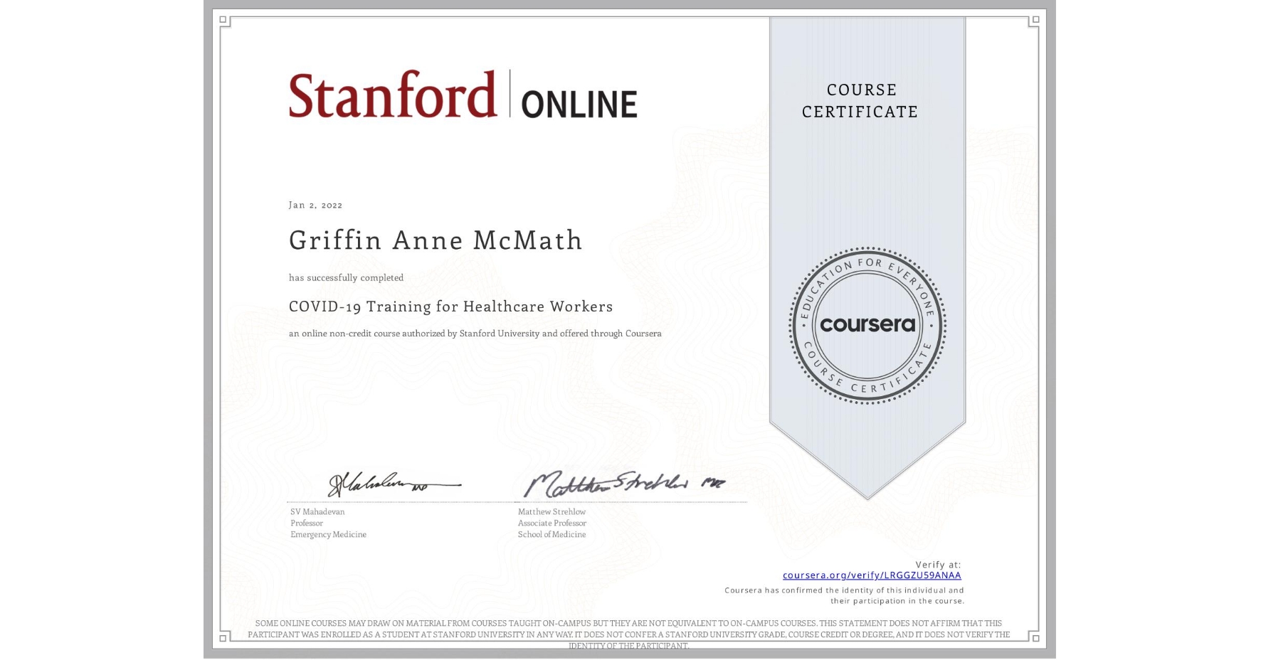 View certificate for Griffin Anne McMath, COVID-19 Training for Healthcare Workers, an online non-credit course authorized by Stanford University and offered through Coursera