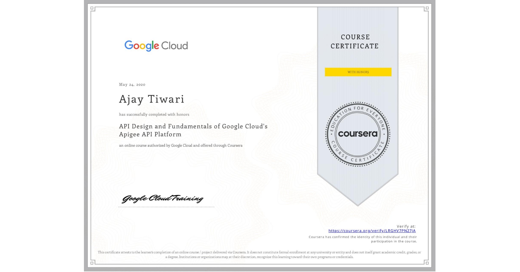 View certificate for Ajay Tiwari, API Design and Fundamentals of Google Cloud's Apigee API Platform, an online non-credit course authorized by Google Cloud and offered through Coursera
