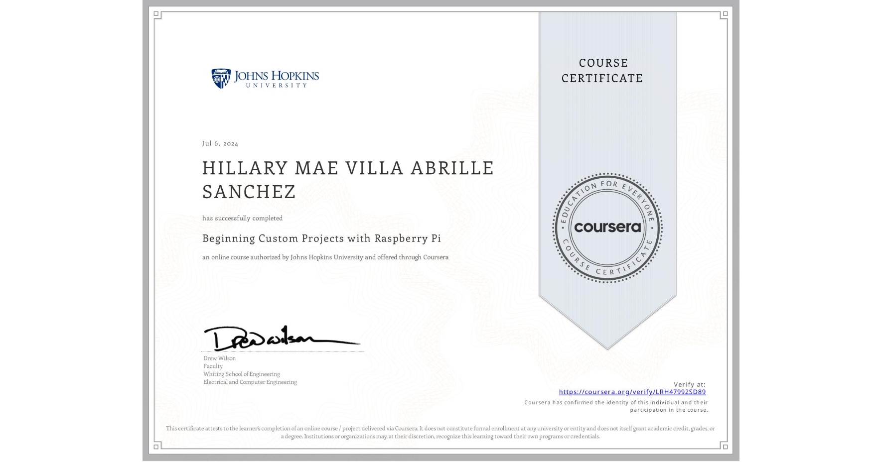View certificate for HILLARY MAE VILLA ABRILLE SANCHEZ, Beginning Custom Projects with Raspberry Pi, an online non-credit course authorized by Johns Hopkins University and offered through Coursera