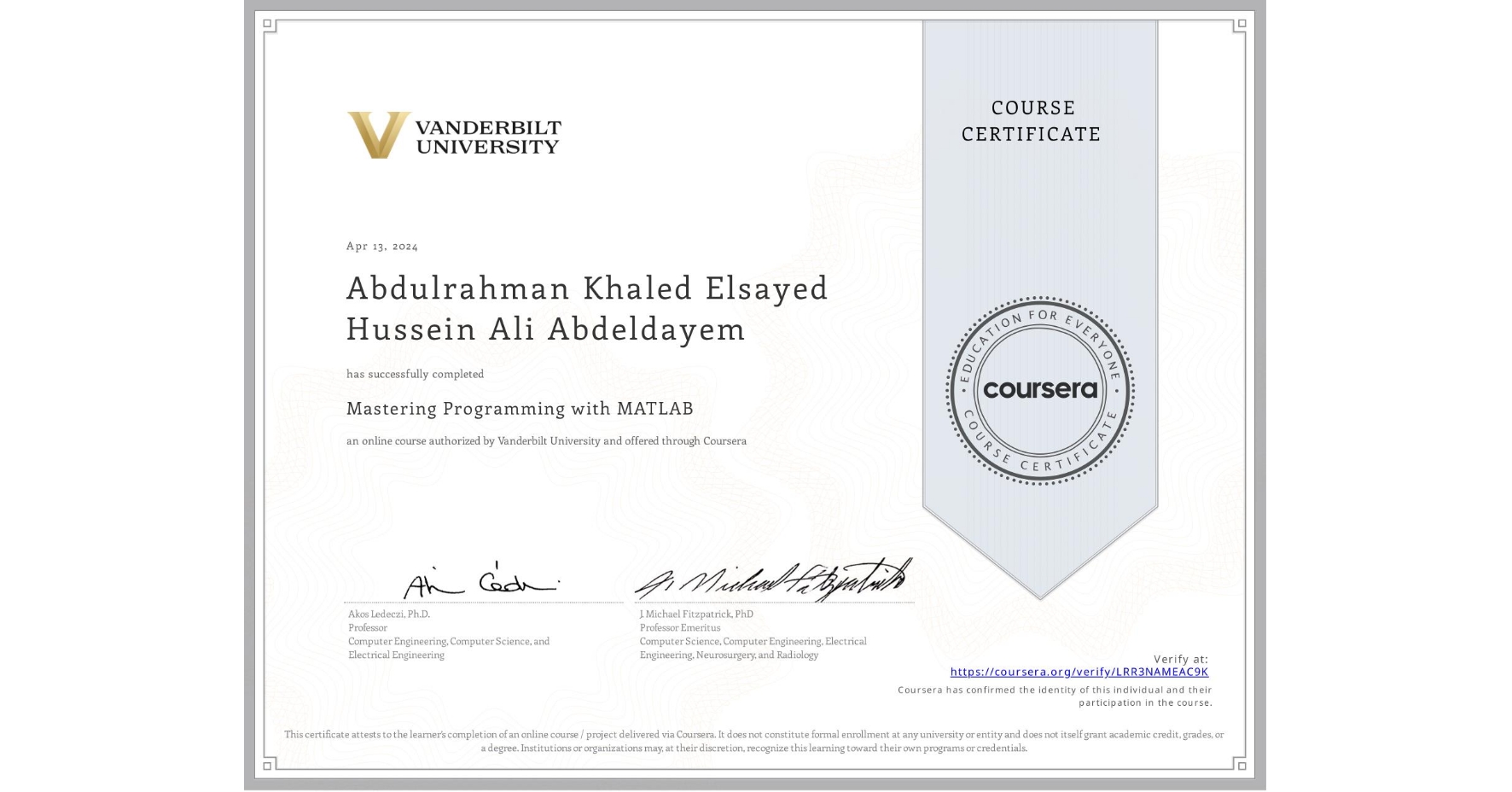 View certificate for Abdulrahman Khaled Elsayed Hussein Ali Abdeldayem, Mastering Programming with MATLAB, an online non-credit course authorized by Vanderbilt University and offered through Coursera